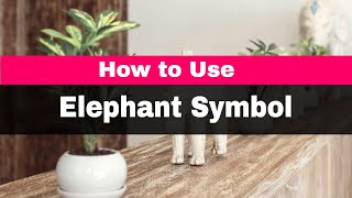 How To Use Elephant Symbol In Feng Shui