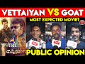 Goat vs vettaiyan public review  most expected movie vettaiyan vs goat  rajini  vijay  tjg  vp