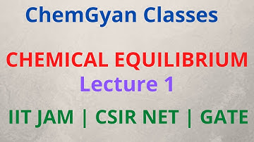 Chemical Equilibrium Lecture 1 | IIT JAM | CSIR NET | GATE | DU | BHU | ChemGyan Classes