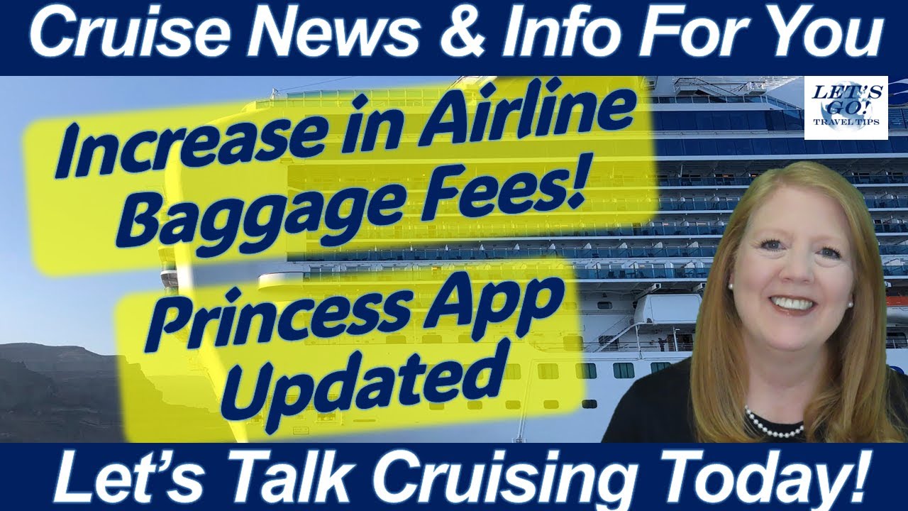 What to Know Today - CRUISE NEWS! Princess App Update | Increased Checked Baggage Fees for Airlines