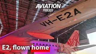 E2, flown home - Australian Aviation Podcast