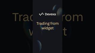 Devexa's Trading From Widget Functionality
