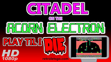 Citadel on the Acorn Electron - Play Til I Die