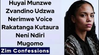 Huyai Munzwe Zvandino Udzwa Nerimwe Voice  Rakatanga Kutaura Neni Ndiri Mugomo Zim Confessions