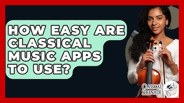 How Easy Are Classical Music Apps To Use? - Classical Serenade