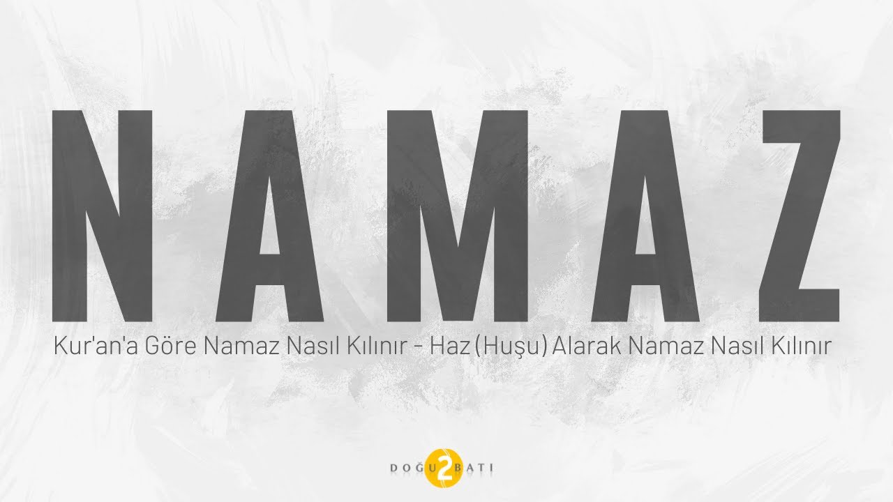 Kur'an'a Göre Namaz Nasıl Kılınır - Kaç Rekat - Kaç Vakit - Haz (Huşu) Alarak Namaz Nasıl Kılınır