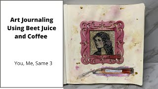Art Journaling Using Beet Juice and Coffee - You, Me, Same 3