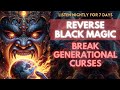 7 days listen  reverse black magic and break generational curses you dont have to believe it