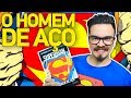 SUPERMAN: O HOMEM DE AÇO - História Completa