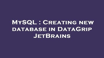 MySQL : Creating new database in DataGrip JetBrains