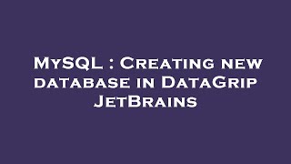 MySQL : Creating new database in DataGrip JetBrains