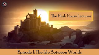 The Hush House Lectures #1: The Isle Between Worlds (Book of Hours/Cultist Simulator Lore)