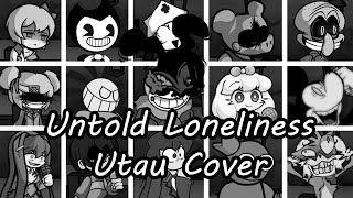 Untold Loneliness but Everyone Sings It (FNF Untold Loneliness but Everyone Sings It) - [UTAU Cover]