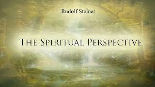 The Spiritual Perspective by Rudolf Steiner
