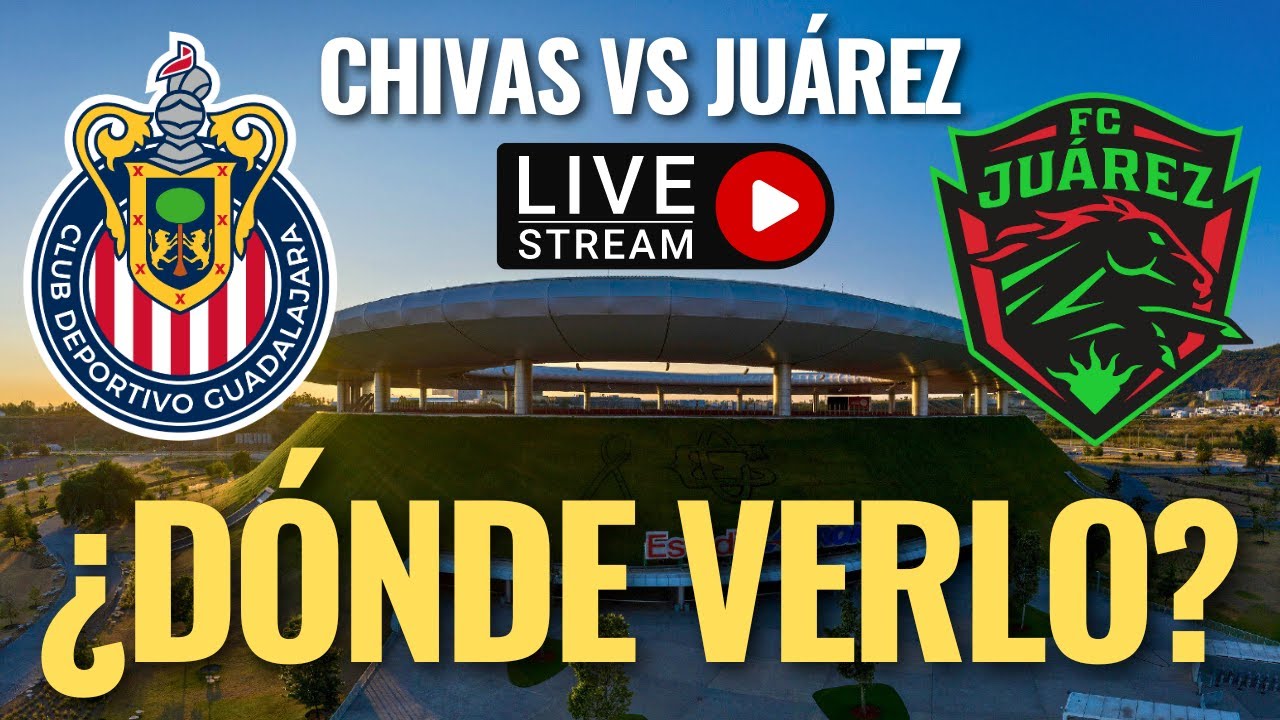 🚨 CHIVAS vs Juárez, ¿DÓNDE y CÓMO VER en VIVO el juego de HOY sábado ...