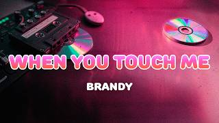 Brandy - When You Touch Me | Lyrics