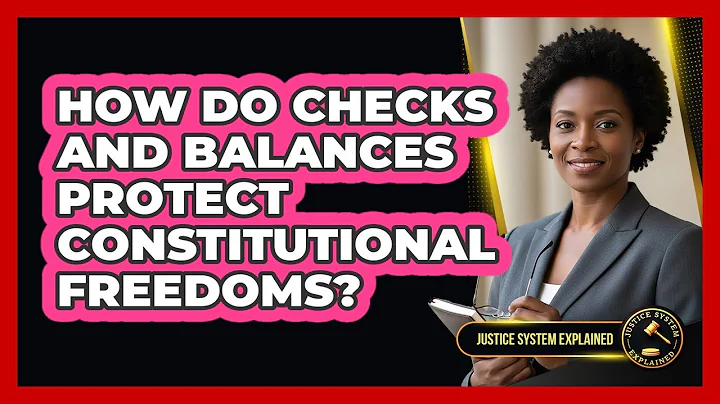 How Do Checks And Balances Protect Constitutional Freedoms?