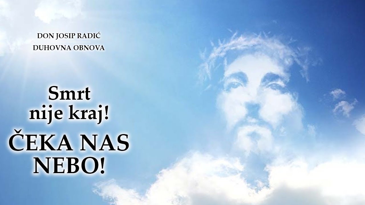Smrt nije kraj! ČEKA NAS NEBO!