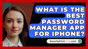 What Is The Best Password Manager App For iPhone? - SecurityFirstCorp.com