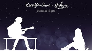 KeepYouSave - Yahya (Yukisaki Yuuma Cover)