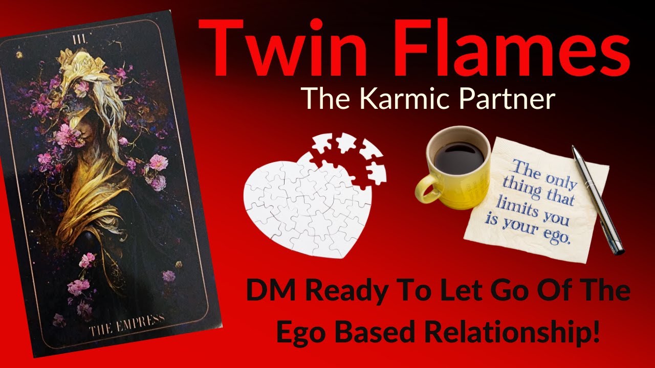 Twin Flames ~ The Karmic Partner ~ DM Ready To Let Go Of The Ego Based ...