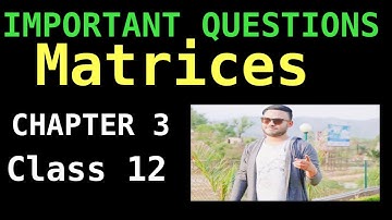IMPORTANT QUESTIONS OF MATRICES  CHAPTER 3 CLASS 12 MATHS