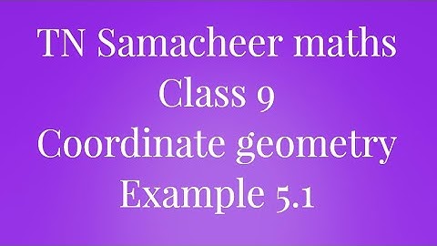 Example 5.1 Quadrants Coordinate geometry class 9 Samacheer maths Nithyaganesh Maths