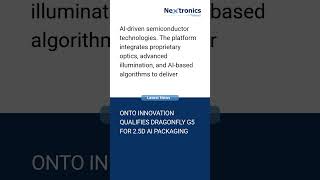 Onto Innovation Qualifies Dragonfly G5 for 2.5D Advanced Packaging 🚀 #technews #news  #latestnews