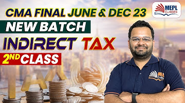 CMA Final June/Dec 23 | Indirect Tax New Batch - 2nd  Class | MEPL- Pratik Neve