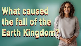 What caused the fall of the Earth Kingdom?