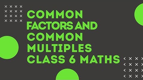 Common Factors and Common Multiples/Class 6 Maths