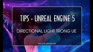 🔰🔰🔰  TIP - ÁNH SÁNG TRONG UNREAL ENGINE 5 - DIRECTIONAL LIGHT ⚜️ NESA iCAD