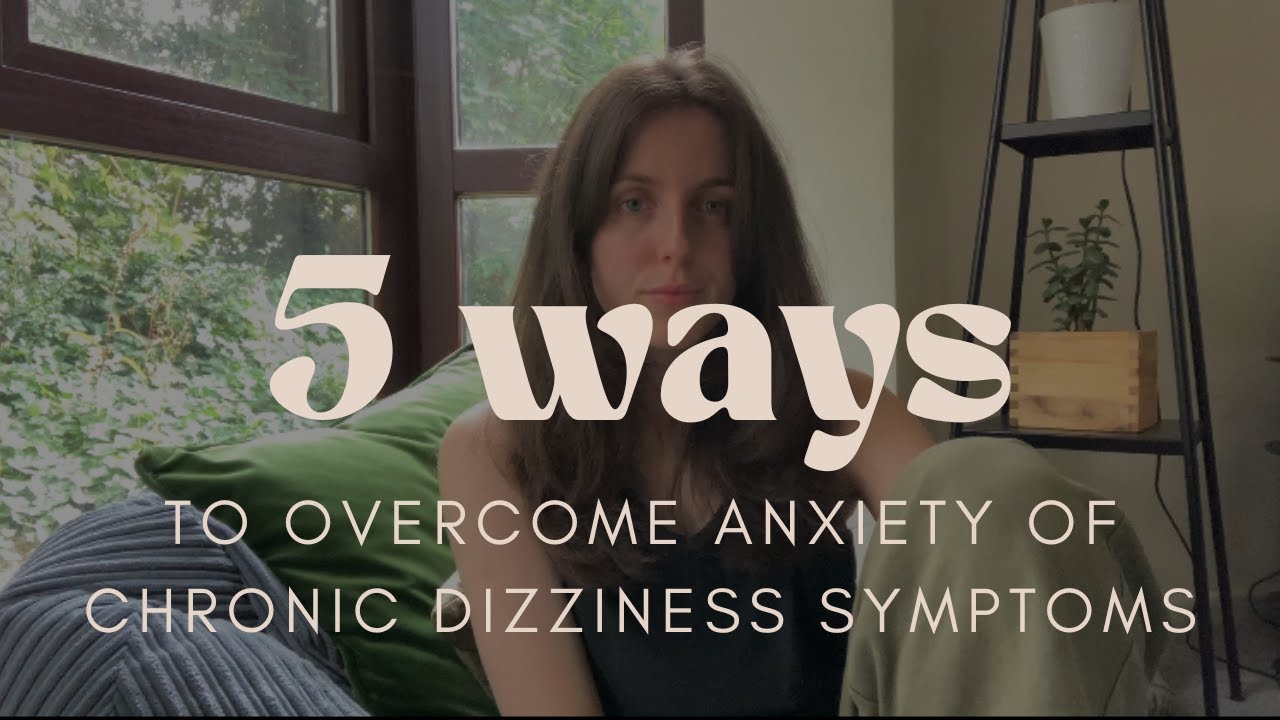 5-ways-to-overcome-anxiety-of-chronic-dizziness-symptoms-youtube