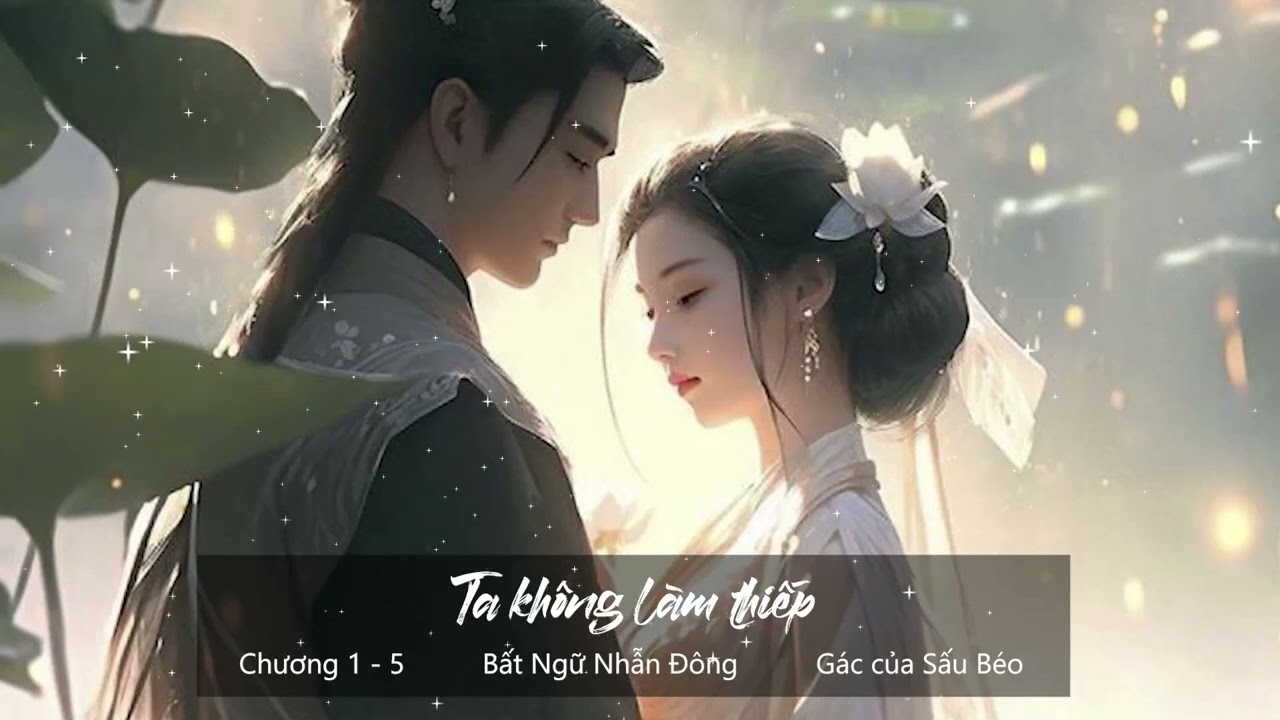 Chương 1 - 5 | Ta không làm thiếp | Bất Ngữ Nhẫn Đông | Ngôn tình, Cổ đại [Truyện AUDIO]