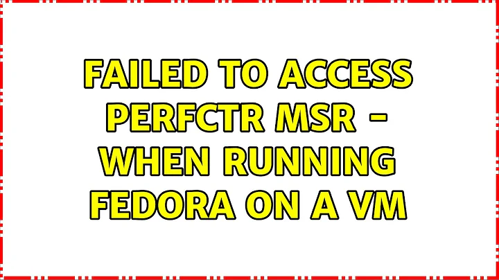 Failed to access perfctr msr - When running Fedora on a VM