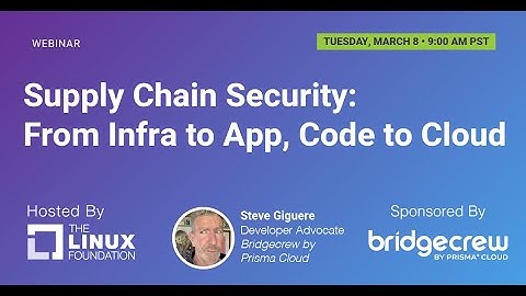 LF Live Webinar: Supply Chain Security: From Infra to App, Code to Cloud