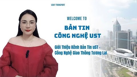Giới Thiệu Kênh Bản Tin uST – Công Nghệ Giao Thông Tương Lai