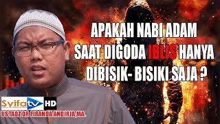 Apakah Nabi Adam Saat digoda Iblis Hanya Dibisik-bisik Saja? - Ustadz Firanda Andirja,MA.