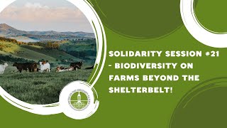 Solidarity Session #21 - Biodiversity on Farms Beyond the Shelterbelt!