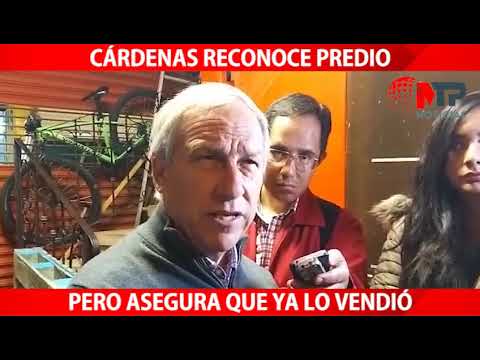 Cárdenas reconoce predio pero asegura que ya lo vendió