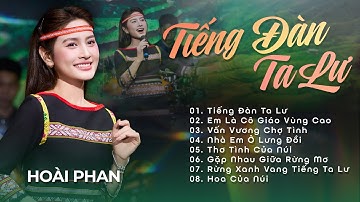 Tiếng Đàn Ta Lư - Hoài Phan Gây Thương Nhớ Khi Hát Quá Ngọt Ngào Và Xinh Đẹp | Nhạc Vùng Cao Hay