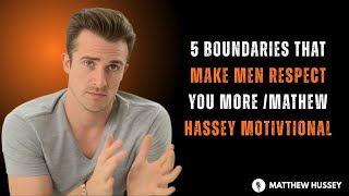 5 Boundaries That Make Men Respect You More /Mathew Hassey