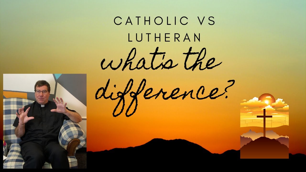 Whats The Difference Between Catholic And Lutheran?