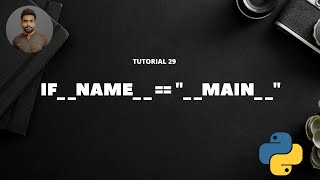 Tutorial 29 : If __name__=="__main__" || what is __name__ in Python ?