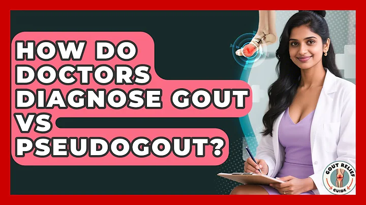 How Do Doctors Diagnose Gout Vs Pseudogout? - Gout Relief Guide