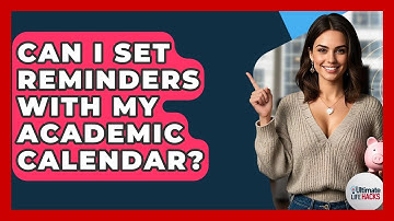 Can I Set Reminders With My Academic Calendar? - Ultimate Life Hacks