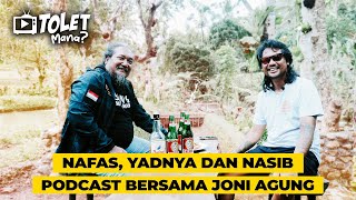 NAFAS, YADNYA DAN NASIB || PODCAST BERSAMA JONI AGUNG || SI TOLET EPS. 45