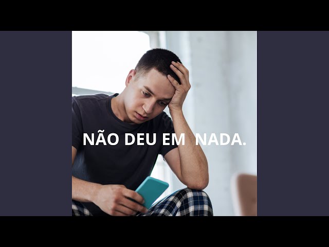 NÃO DEU EM NADA
