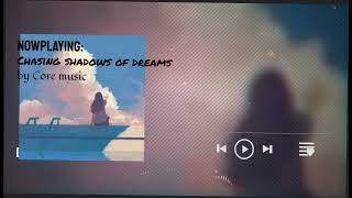Chasing shadows of dreams| Core music