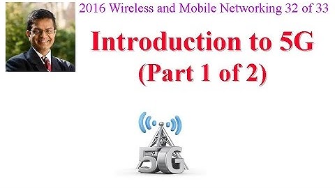 CSE574-16-17A: Introduction to 5G (Part 1 of 2)